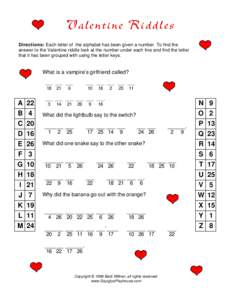 Valentine Riddles Directions: Each letter of the alphabet has been given a number. To find the answer to the Valentine riddle look at the number under each line and find the letter that it has been grouped with using the