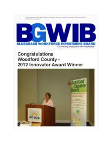 Congratulations to Woodford County on being the recipient of the 2012 Innovator Award for its Work Ready Community status. Congratulations Woodford County 2012 Innovator Award Winner