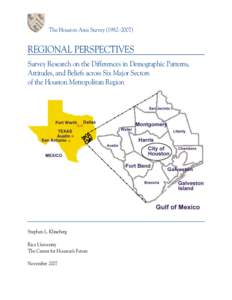 The Houston Area Survey (1982–[removed]REGIONAL PERSPECTIVES Survey Research on the Differences in Demographic Patterns, Attitudes, and Beliefs across Six Major Sectors of the Houston Metropolitan Region