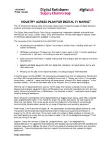 [removed]Press release INDUSTRY AGREES PLAN FOR DIGITAL TV MARKET The UK’s electrical industry today announces measures to increase the supply of digital television products and phase out analogue-only kit ahead of s