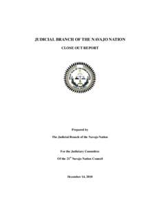 JUDICIAL BRANCH OF THE NAVAJO NATION CLOSE OUT REPORT Prepared by The Judicial Branch of the Navajo Nation