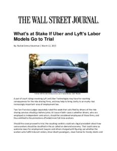 What’s at Stake If Uber and Lyft’s Labor Models Go to Trial By: Rachel Emma Silverman | March 12, 2015 A driver with the ride-sharing service Lyft in Santa Monica, Calif. Reuters