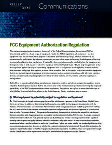 Communications  FCC Equipment Authorization Regulation The equipment authorization regulatory framework of the Federal Communications Commission (FCC or Commission) applies to a broad range of equipment. Under the FCC’