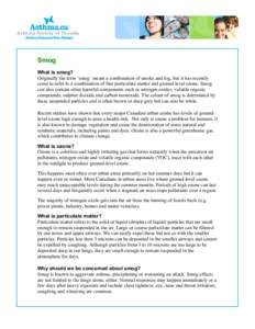 Smog What is smog? Originally the term ‘smog’ meant a combination of smoke and fog, but it has recently come to refer to a combination of fine particulate matter and ground level ozone. Smog can also contain other ha