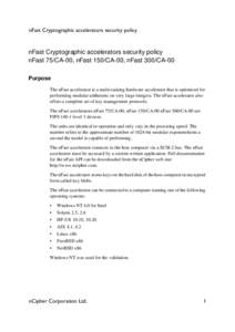 nFast Cryptographic accelerators security policy  nFast Cryptographic accelerators security policy nFast 75/CA-00, nFast 150/CA-00, nFast 300/CA-00 Purpose The nFast accelerator is a multi-tasking hardware accelerator th