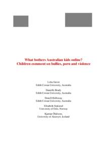 What bothers Australian kids online? Children comment on bullies, porn and violence Lelia Green Edith Cowan University, Australia Danielle Brady