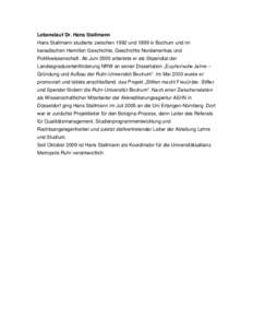 Lebenslauf Dr. Hans Stallmann Hans Stallmann studierte zwischen 1992 und 1999 in Bochum und im kanadischen Hamilton Geschichte, Geschichte Nordamerikas und Politikwissenschaft. Ab Juni 2000 arbeitete er als Stipendiat de