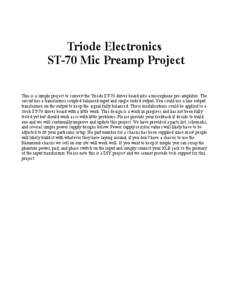 Triode Electronics ST-70 Mic Preamp Project This is a simple project to convert the Triode ST-70 driver board into a microphone pre-amplifier. The circuit has a transformer coupled balanced input and single ended output,