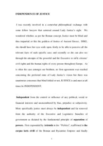 INDEPENDENCE OF JUSTICE  I was recently involved in a somewhat philosophical exchange with some fellow lawyers that centered around Lady Justice’s sight.  We