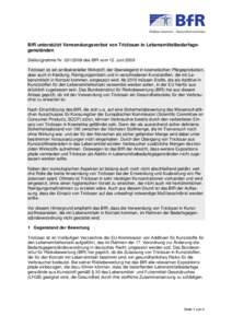 BfR unterstützt Verwendungsverbot von Triclosan in Lebensmittelbedarfsgegenständen Stellungnahme Nrdes BfR vom 12. Juni 2009 Triclosan ist ein antibakterieller Wirkstoff, der überwiegend in kosmetischen Pfl