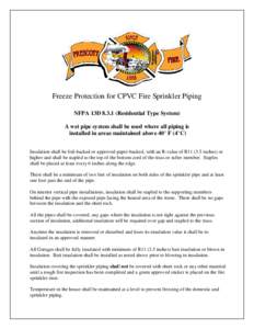 Freeze Protection for CPVC Fire Sprinkler Piping NFPA 13D[removed]Residential Type System) A wet pipe system shall be used where all piping is installed in areas maintained above 40° F (4°C) Insulation shall be foil-bac