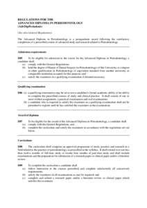 REGULATIONS FOR THE ADVANCED DIPLOMA IN PERIODONTOLOGY (AdvDipPeriodont) (See also General Regulations) The Advanced Diploma in Periodontology is a postgraduate award following the satisfactory completion of a prescribed