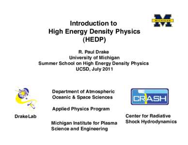 Introduction to High Energy Density Physics (HEDP) R. Paul Drake University of Michigan Summer School on High Energy Density Physics
