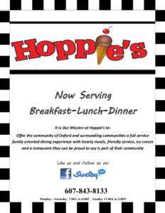Now Serving Breakfast–Lunch–Dinner It is Our Mission at Hoppie’s to: Offer the community of Oxford and surrounding communities a full service family oriented dining experience with hearty meals, friendly service, i