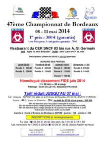 47ème Championnat de Bordeaux[removed]mai 2014 1er prix : 300 € (garantis) 1ers Prix pour 3 catégories garantis : 70 €  Restaurant du CER SNCF 83 bis rue A. St Germain