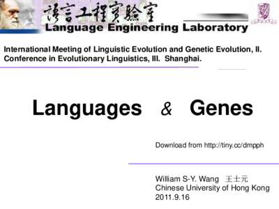 1  International Meeting of Linguistic Evolution and Genetic Evolution, II. Conference in Evolutionary Linguistics, III. Shanghai.  Languages & Genes