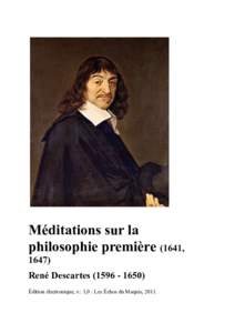 Méditations sur la philosophie première (1641, 1647) René Descartes) Édition électronique, v.: 1,0 : Les Échos du Maquis, 2011.