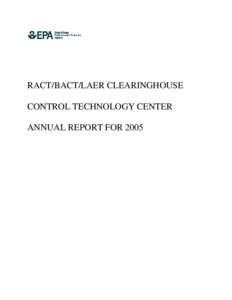 RACT/BACT/LAER CLEARINGHOUSE CONTROL TECHNOLOGY CENTER ANNUAL REPORT FOR 2005 EPA-453/R[removed]September 2006
