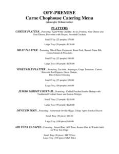 OFF-PREMISE Carne Chophouse Catering Menu (please give 24-hour notice) PLATTERS CHEESE PLATTER…Featuring: Aged White Cheddar, Swiss, Fontina, Blue Cheese and