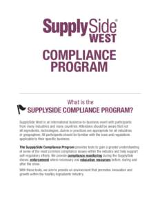 COMPLIANCE PROGRAM What is the SUPPLYSIDE COMPLIANCE PROGRAM? SupplySide West is an international business-to-business event with participants