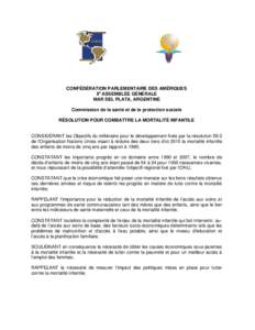 CONFÉDÉRATION PARLEMENTAIRE DES AMÉRIQUES Xe ASSEMBLÉE GÉNÉRALE MAR DEL PLATA, ARGENTINE Commission de la santé et de la protection sociale RÉSOLUTION POUR COMBATTRE LA MORTALITÉ INFANTILE