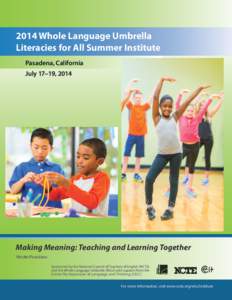 2014 Whole Language Umbrella Literacies for All Summer Institute Pasadena, California July 17–19, 2014  Making Meaning: Teaching and Learning Together