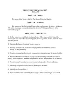 GREECE HISTORICAL SOCIETY BY-LAWS ARTICLE I - NAME The name of the Society shall be The Greece Historical Society. ARTICLE II - PURPOSE The purpose of the Society shall be to collect and preserve the history of Greece,