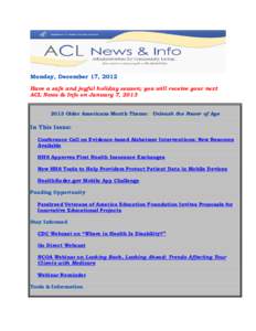 Monday, December 17, 2012 Have a safe and joyful holiday season; you will receive your next ACL News & Info on January 7, [removed]Older Americans Month Theme: Unleash the Power of Age  In This Issue: