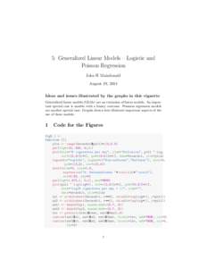 5: Generalized Linear Models – Logistic and Poisson Regression John H Maindonald August 19, 2014 Ideas and issues illustrated by the graphs in this vignette Generalized linear models (GLMs) are an extension of linear m