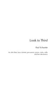 Look to Third Paul Schuette for alto flute, bass clarinet, percussion, piano, viola, cello and live electronics  Instrumentation