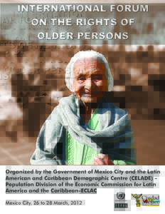INTERNATIONAL FORUM ON THE RIGHTS OF OLDER PERSONS Organized by the Government of Mexico City and the Latin American and Caribbean Demographic Centre (CELADE) Population Division of the Economic Commission for Latin