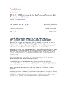 Press Releases April 20, 2004 OTS[removed]OTS Chief Counsel Carolyn Buck Announces Retirement; John Bowman Named as Successor Office of Thrift Supervision