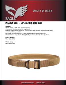 QUALITY BY DESIGN  MISSION BELT – OPERATORS GUN BELT Features: • Made of Type 13 MIL-Spec harness webbing • Heavy-duty MIL-Spec tension-binding buckle