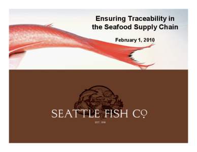 Ensuring Traceability in the Seafood Supply Chain February 1, 2010 Corporate Highlights •