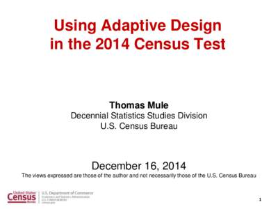 Using Adaptive Design in the 2014 Census Test Thomas Mule Decennial Statistics Studies Division U.S. Census Bureau