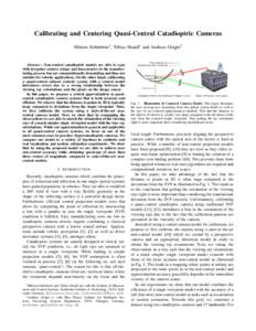 Calibrating and Centering Quasi-Central Catadioptric Cameras Miriam Sch¨onbein1 , Tobias Strauß1 and Andreas Geiger2 Abstract— Non-central catadioptric models are able to cope with irregular camera setups and inaccur