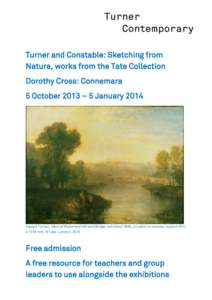 Turner and Constable: Sketching from Nature, works from the Tate Collection Dorothy Cross: Connemara 5 October 2013 – 5 JanuaryJoseph Turner, View of Richmond Hill and Bridge, exhibited 1808, oil paint on canvas