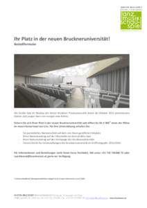 Ihr Platz in der neuen Bruckneruniversität! Bestellformular Der Große Saal im Neubau der Anton Bruckner Privatuniversität bietet ab Oktober 2015 prominenten Gästen und jungen Stars von morgen eine Bühne. Sichern Sie