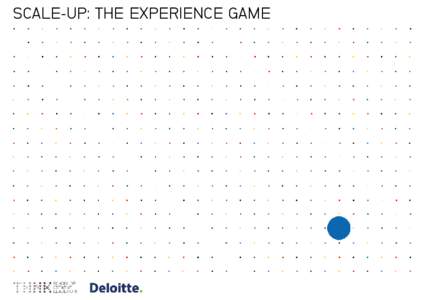 SCALE-UP: THE EXPERIENCE GAME  What does it take to beat the odds and create a true Scale-up? Scale-ups, also referred to as fast growing market-innovating new enterprises, disrupt and revolutionize entire industries. T