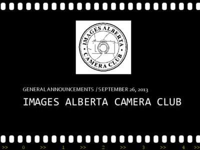 GENERAL ANNOUNCEMENTS / SEPTEMBER 26, 2013  IMAGES ALBERTA CAMERA CLUB >>