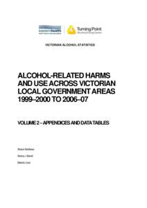 Alcohol-related harms and use across Victorian Local Government Areas[removed]to[removed]: Volume 2 - Appendicies and data tables