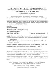 THE COLLEGES OF OXFORD UNIVERSITY MATHEMATICS, JOINT SCHOOLS AND COMPUTER SCIENCE WEDNESDAY 31 OCTOBER 2007 Time allowed: 2 12 hours For candidates applying for Mathematics, Mathematics & Statistics, Computer Science, Ma