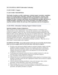 OCCUPATIONAL GROUP: Information Technology CLASS FAMILY: Support CLASS FAMILY DESCRIPTION: This family of positions provides: maintenance, technical support, operations, acquisition, and service for Information Technolog