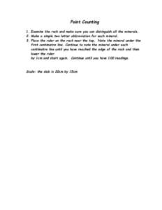 Point Counting 1. Examine the rock and make sure you can distinguish all the minerals. 2. Make a simple two letter abbreviation for each mineral. 3. Place the ruler on the rock near the top. Note the mineral under the fi