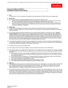 Copies of Terms and Conditions are available upon request at the Company Stores or by calling the Company hotline or retrieved from the Company web site.  Terms & Conditions T&C-D011 Smartphone Contract Term & Bonus  1)