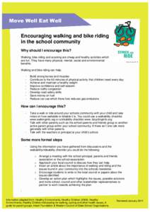Move Well Eat Well Encouraging walking and bike riding in the school community Why should I encourage this? Walking, bike riding and scooting are cheap and healthy activities which are fun. They have many physical, menta