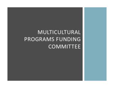 MULTICULTURAL	
   PROGRAMS	
   F UNDING	
   COMMITTEE	
   WHAT	
  IS	
  IT?	
    S ponsored	
  by	
  the	
  Cross-­‐Cultural	
  Center	
  