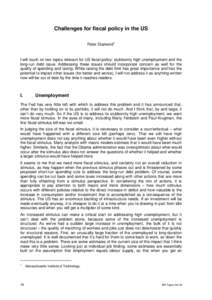 Challenges for fiscal policy in the US Peter Diamond1 I will touch on two topics relevant for US fiscal policy: stubbornly high unemployment and the long-run debt issue. Addressing these issues should incorporate concern