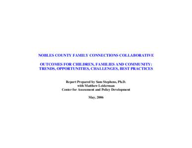 NOBLES COUNTY FAMILY CONNECTIONS COLLABORATIVE OUTCOMES FOR CHILDREN, FAMILIES AND COMMUNITY: TRENDS, OPPORTUNITIES, CHALLENGES, BEST PRACTICES Report Prepared by Sam Stephens, Ph.D. with Matthew Leiderman