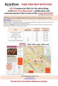 TAKE THIS MAP WITH YOU! 2013 Commercial offer for the advertising at the Kyiv Post Map inside + publication your announcements of the events at the Going Out Guide* *with the indication of address on the map